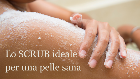 Lo Scrub Ideale per una Pelle Fresca e Luminosa: Scopri i Segreti della Bellezza Naturale
