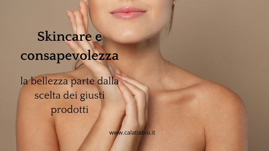 Skincare e consapevolezza: la bellezza parte dalla scelta dei giusti prodotti